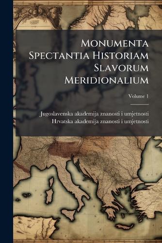 Monumenta Spectantia Historiam Slavorum Meridionalium