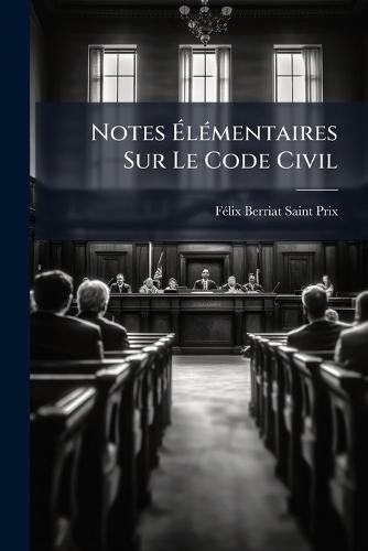 Notes Ã&#137;lÃ(c)mentaires Sur Le Code Civil