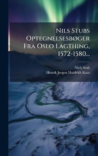Nils Stubs OptegnelsesbÃ, ger Fra Oslo Lagthing, 1572-1580...