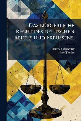 Das bÃ1/4rgerliche Recht des deutschen Reichs und PreuÃens.