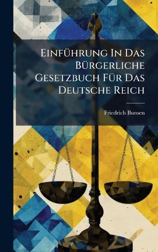 EinfÃ1/4hrung In Das BÃ1/4rgerliche Gesetzbuch FÃ1/4r Das Deutsche Reich