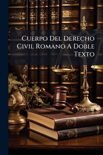 Cuerpo Del Derecho Civil Romano A Doble Texto