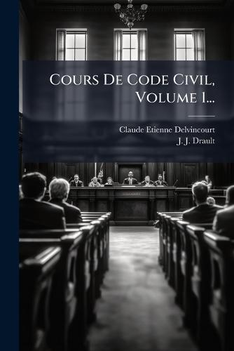 Cours De Code Civil, Volume 1...