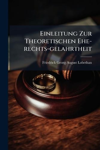 Einleitung Zur Theoretischen Ehe-rechts-gelahrtheit