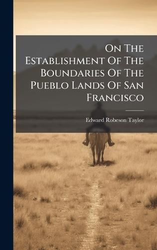 On The Establishment Of The Boundaries Of The Pueblo Lands Of San Francisco