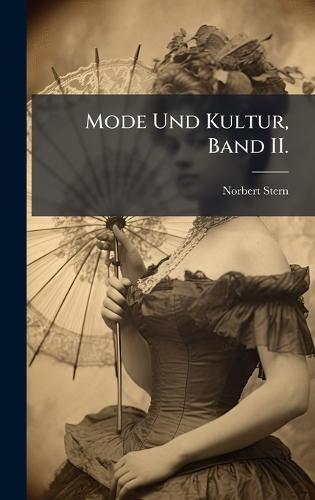 Mode Und Kultur, Band II.