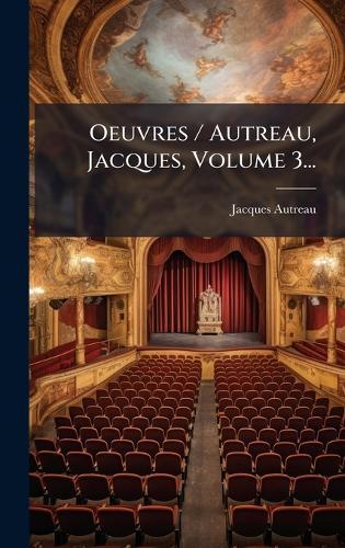 Oeuvres / Autreau, Jacques, Volume 3...