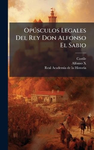 OpÃ°sculos Legales Del Rey Don Alfonso El Sabio