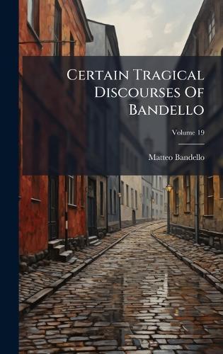 Certain Tragical Discourses Of Bandello