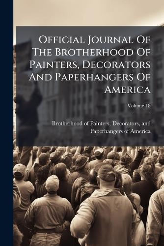 Official Journal Of The Brotherhood Of Painters, Decorators And Paperhangers Of America