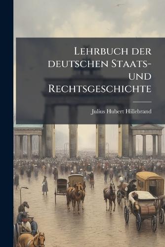 Lehrbuch der deutschen Staats- und Rechtsgeschichte