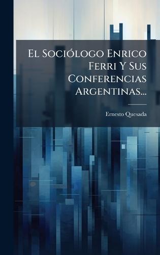 El SociÃ3logo Enrico Ferri Y Sus Conferencias Argentinas...