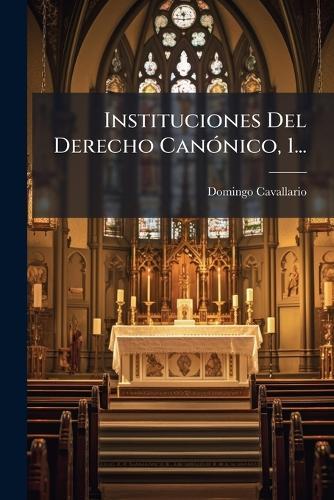 Instituciones Del Derecho CanÃ3nico, 1...