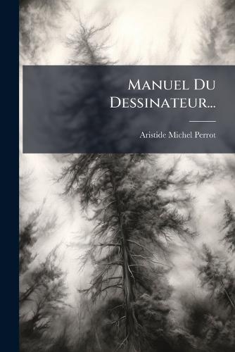 Manuel Du Dessinateur...