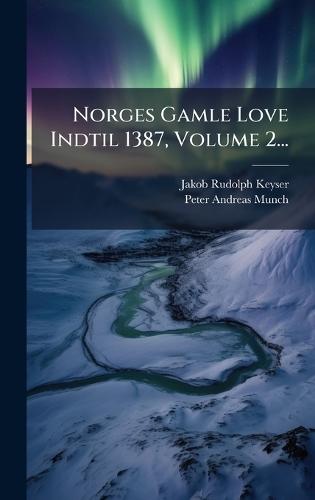 Norges Gamle Love Indtil 1387, Volume 2...