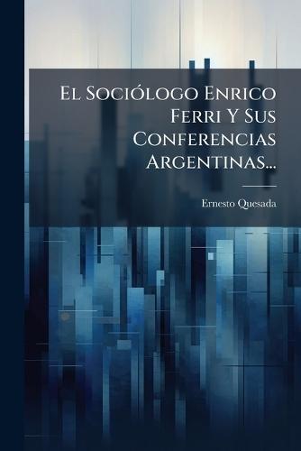 El SociÃ3logo Enrico Ferri Y Sus Conferencias Argentinas...