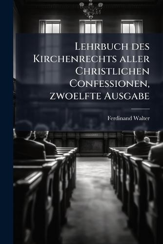 Lehrbuch des Kirchenrechts aller Christlichen Confessionen, zwoelfte Ausgabe