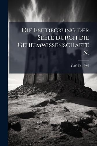 Die Entdeckung der Seele durch die Geheimwissenschaften.
