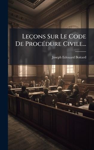Leçons Sur Le Code De ProcÃ(c)dure Civile...
