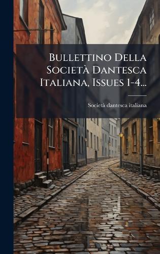 Bullettino Della SocietÃ Dantesca Italiana, Issues 1-4...