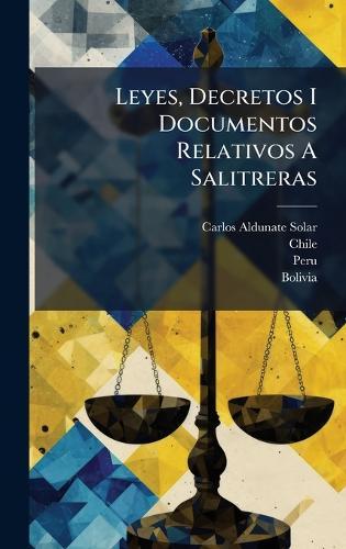 Leyes, Decretos I Documentos Relativos A Salitreras