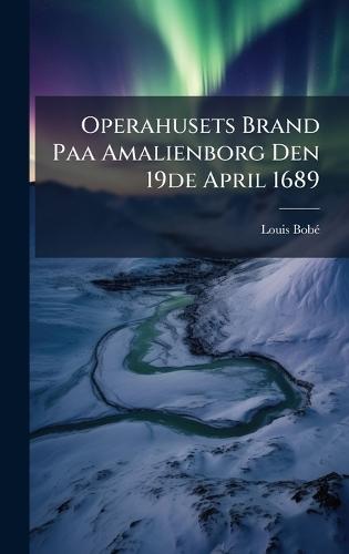 Operahusets Brand Paa Amalienborg Den 19de April 1689