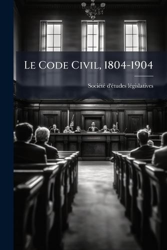Le Code Civil, 1804-1904