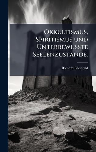Okkultismus, Spiritismus und UnterbewuÃ&#159;te Seelenzustände.