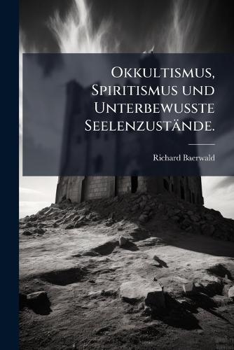 Okkultismus, Spiritismus und UnterbewuÃte Seelenzustände.