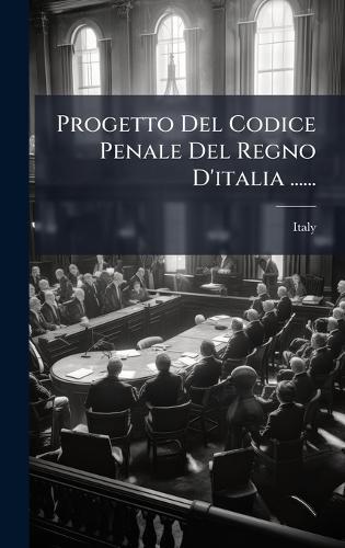 Progetto Del Codice Penale Del Regno D'italia ......