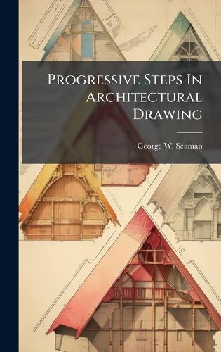 Progressive Steps In Architectural Drawing