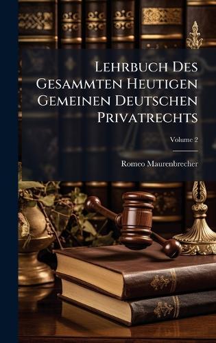 Lehrbuch Des Gesammten Heutigen Gemeinen Deutschen Privatrechts