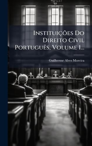 InstituiçÃµes Do Direito Civil PortuguÃas, Volume 1...
