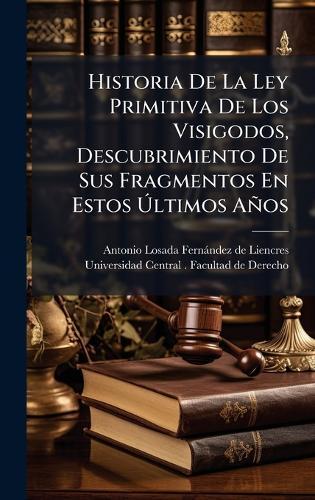 Historia De La Ley Primitiva De Los Visigodos, Descubrimiento De Sus Fragmentos En Estos Ã&#154;ltimos Años