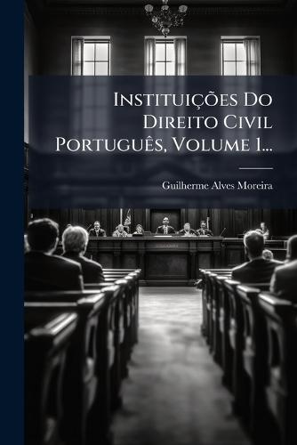 InstituiçÃµes Do Direito Civil PortuguÃas, Volume 1...