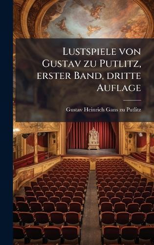 Lustspiele von Gustav zu Putlitz, erster Band, dritte Auflage