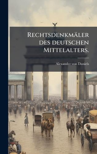 Rechtsdenkmäler des deutschen Mittelalters.