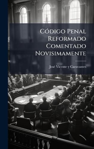 CÃ3digo Penal Reformado Comentado Novisimamente