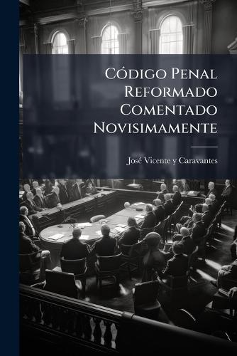 CÃ3digo Penal Reformado Comentado Novisimamente