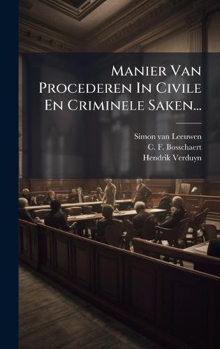Manier Van Procederen In Civile En Criminele Saken...