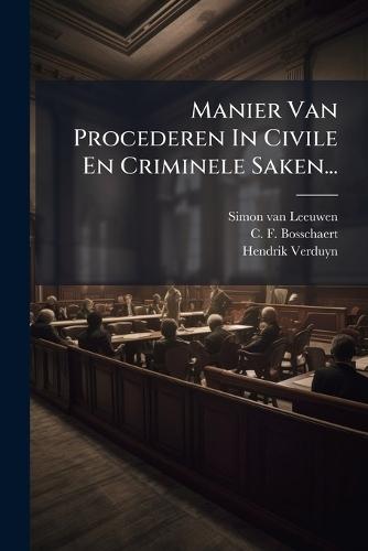 Manier Van Procederen In Civile En Criminele Saken...
