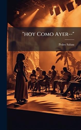 ""hoy Como Ayer--""