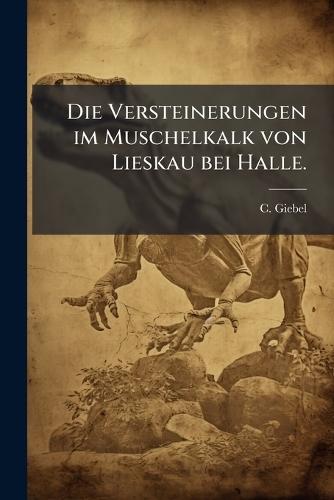 Die Versteinerungen im Muschelkalk von Lieskau bei Halle.