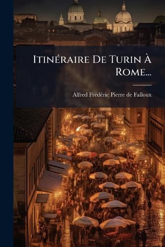 ItinÃ(c)raire De Turin Ã&#128; Rome...