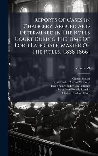 Reports Of Cases In Chancery, Argued And Determined In The Rolls Court During The Time Of Lord Langdale, Master Of The Rolls. [1838-1866]