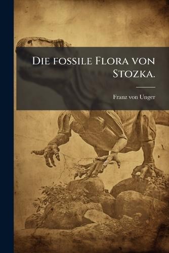 Die fossile Flora von Stozka.
