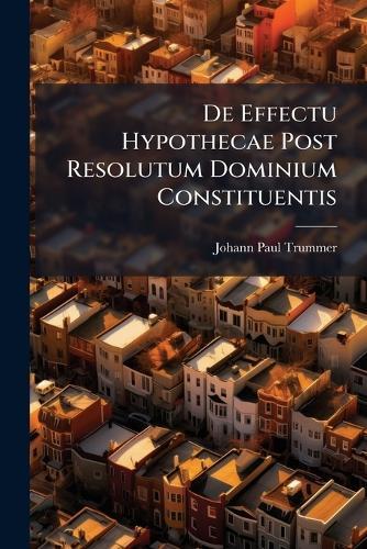 De Effectu Hypothecae Post Resolutum Dominium Constituentis
