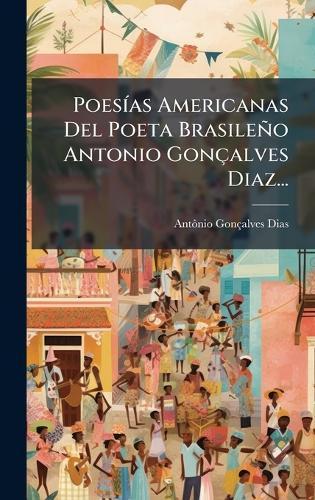 PoesÃ-as Americanas Del Poeta Brasileño Antonio Gonçalves Diaz...