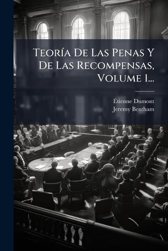 TeorÃ-a De Las Penas Y De Las Recompensas, Volume 1...