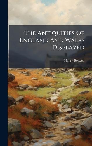 The Antiquities Of England And Wales Displayed